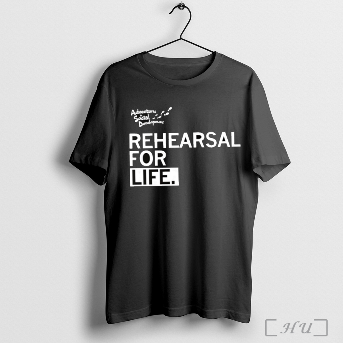 Rehearsal For Life T Shirt Sweatshirt