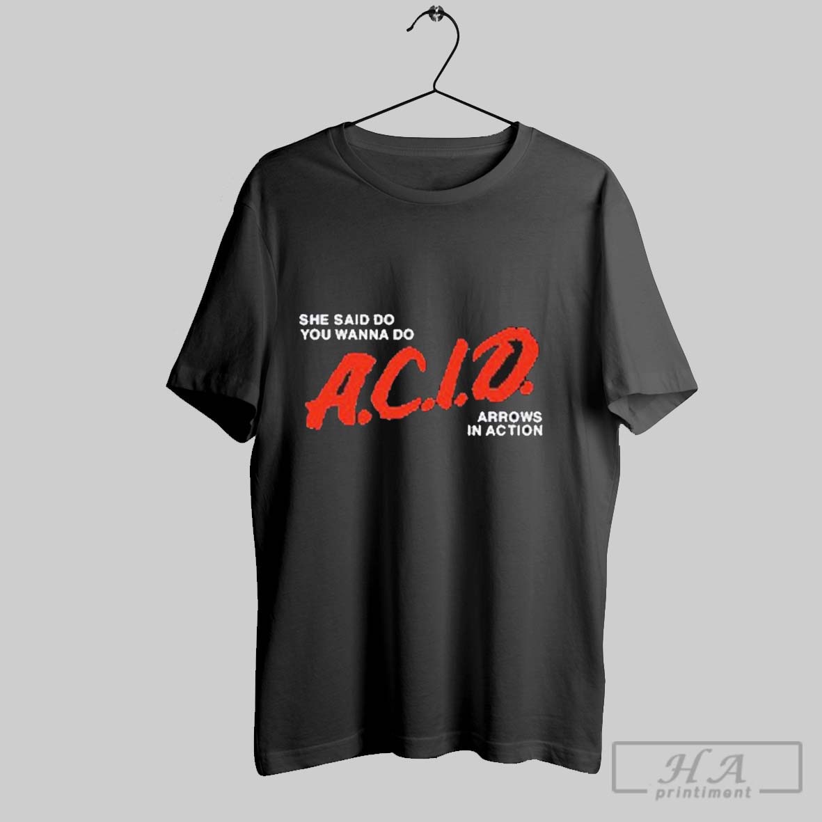 She Said Do You Wanna Do Acid Arrows In Action Shirt