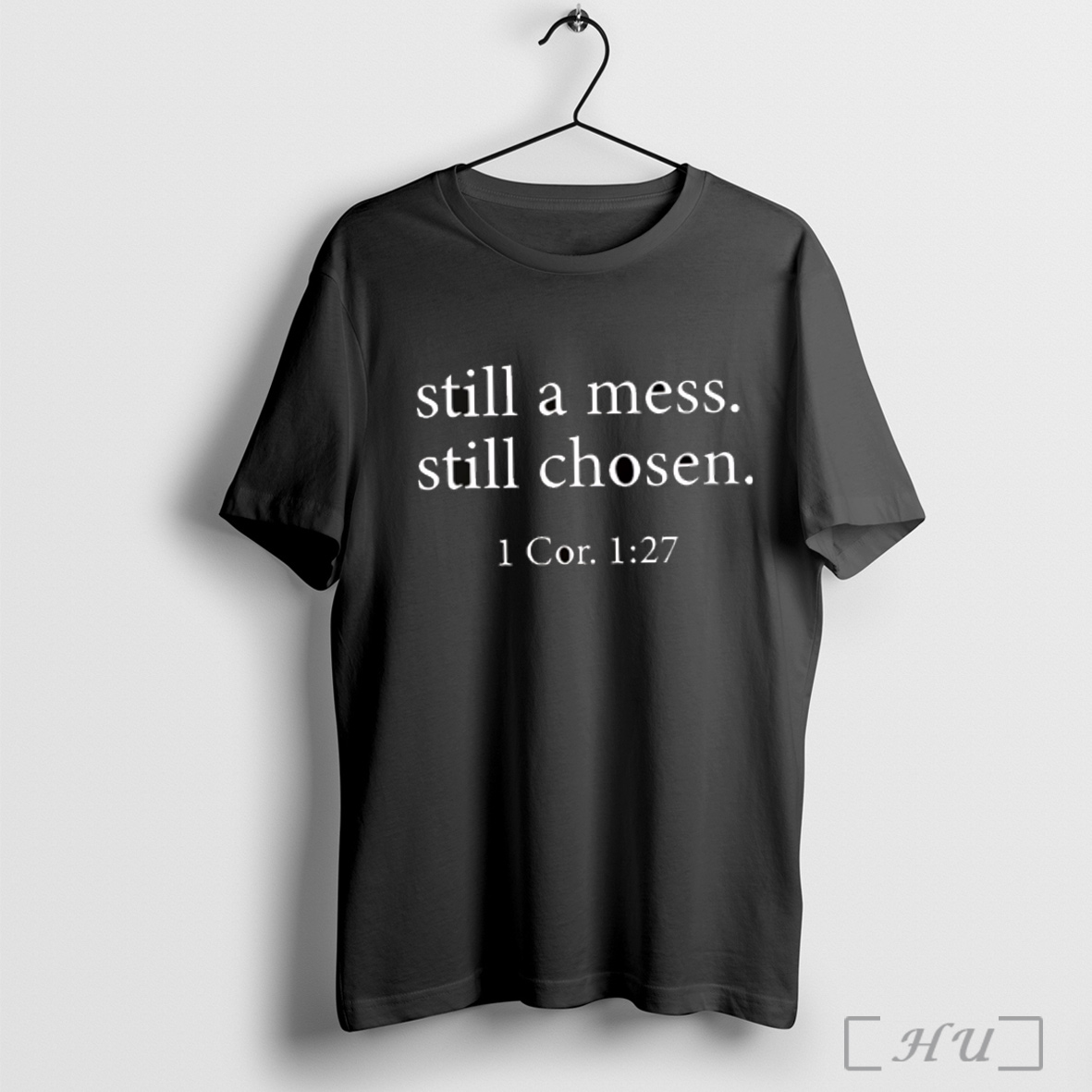 Still A Mess Still Chosen 1 Cor 127 T Shirt Sweatshirt