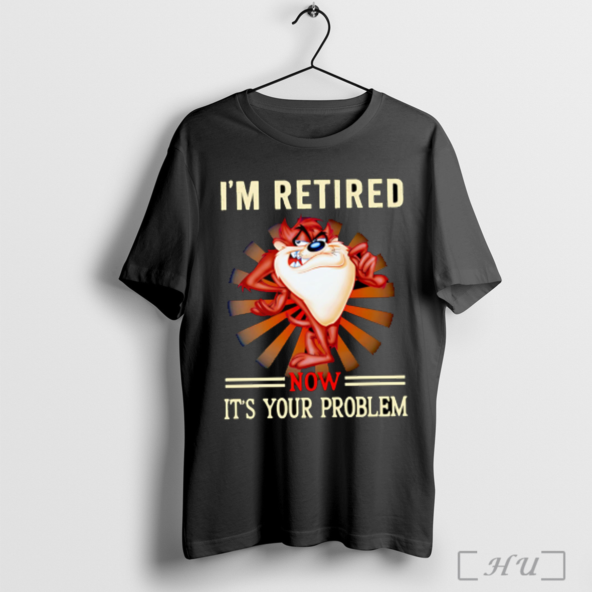 Tasmania Im Retired Now Its Your Problem T Shirt Sweatshirt