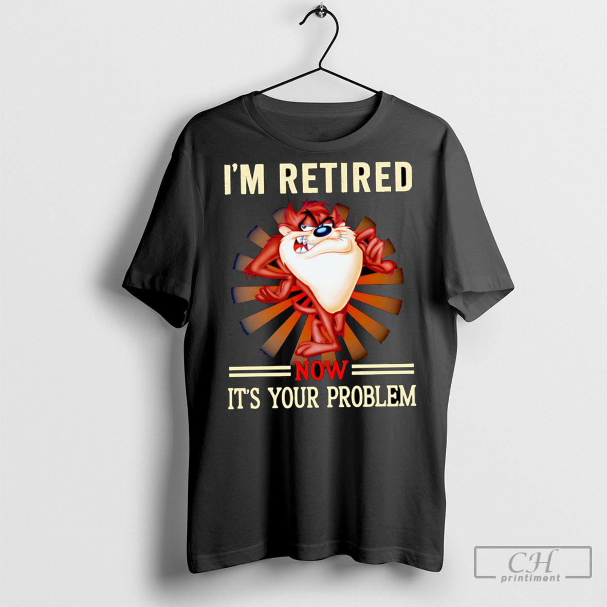 Tasmania Im Retired Now Its Your Problem Tee Shirt Sweatshirt