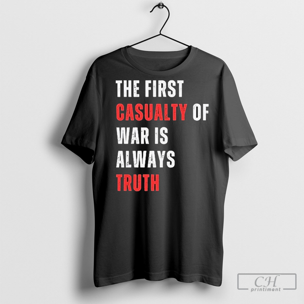The First Casualty Of War Is Always Truth Tee Shirt Sweatshirt