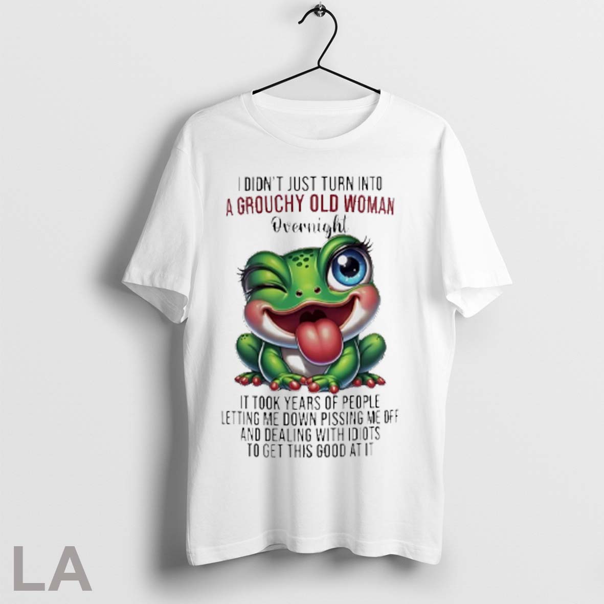 Top Frog I Didnt Just Turn Into A Grouchy Old Woman Overnight And Dealing With Idiots To Get This Good At It T Shirt Sweatshirt Hoodie Shirt