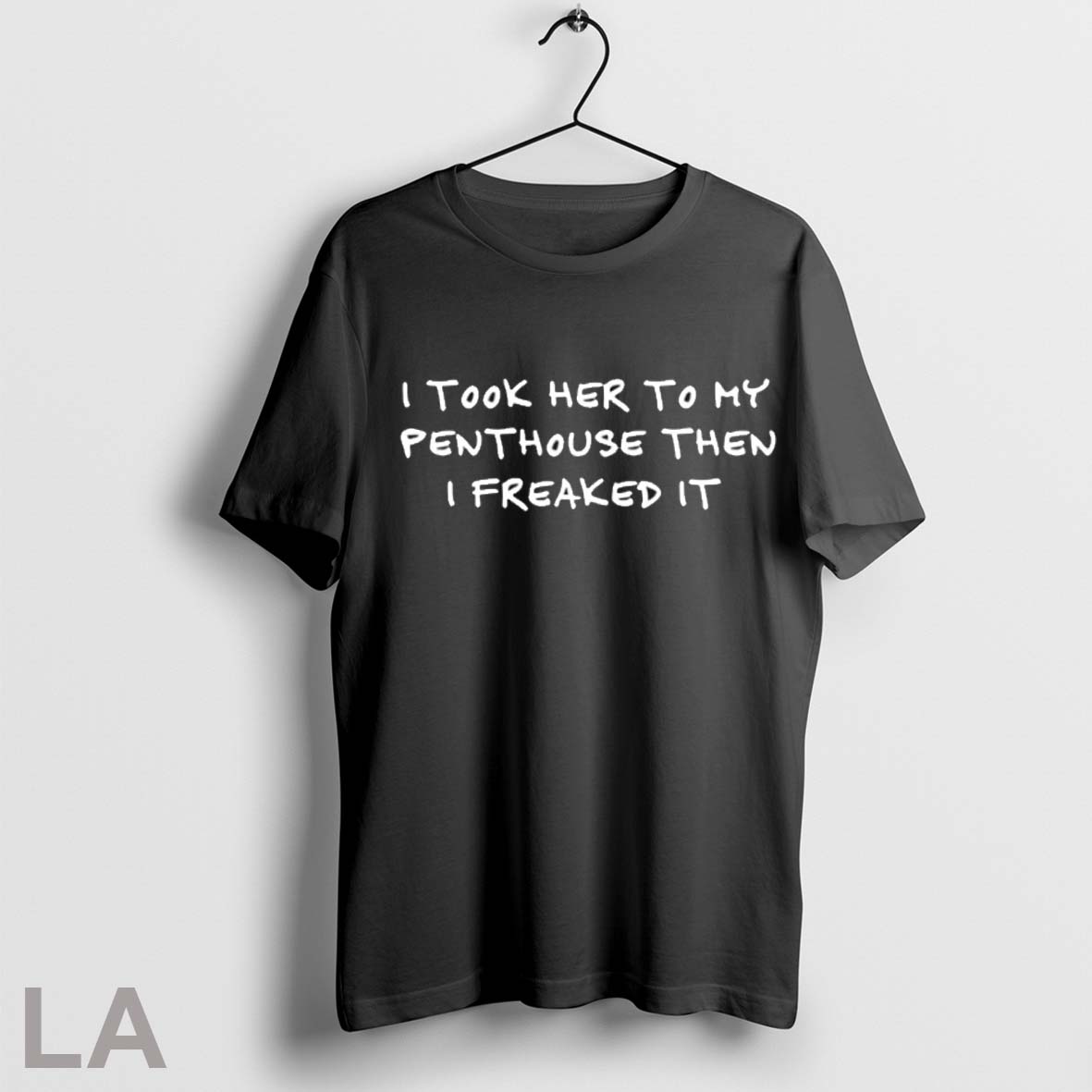 Top I Took Her To My Penthouse Then I Freaked It T Shirt Sweatshirt Hoodie Shirt