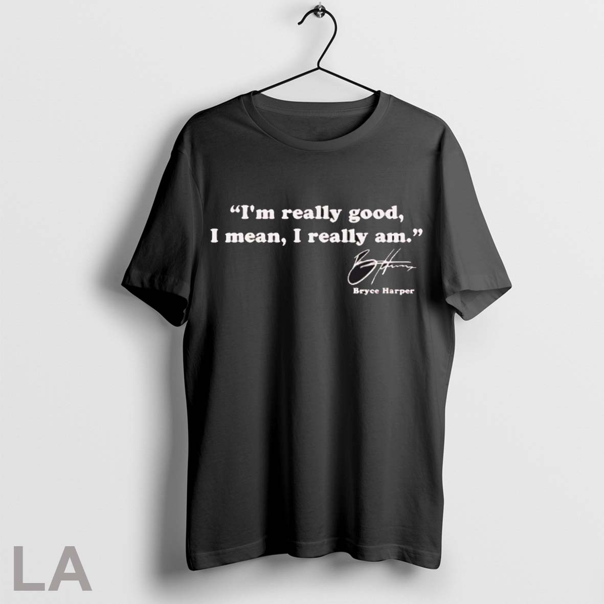 Top Im Really Good I Mean I Really Am Bryce Harper Signature T Shirt Sweatshirt Hoodie Shirt
