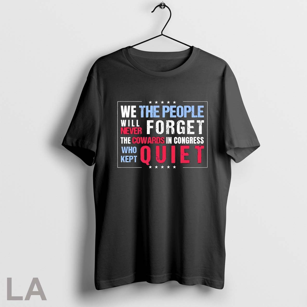 Top We The People Will Never Forget The Cowards In Congress Who Kept Quiet T Shirt Sweatshirt Hoodie Shirt
