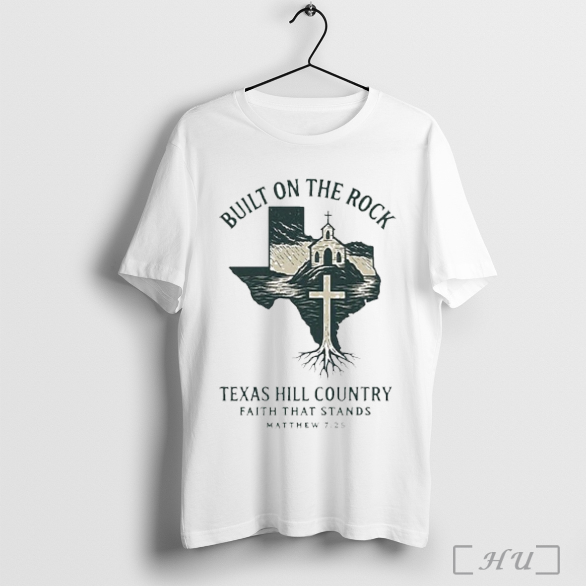 Trending Texas Strong Built On The Rock Texas Hill Country Faith That Stands Matthew 725 T Shirt Sweatshirt