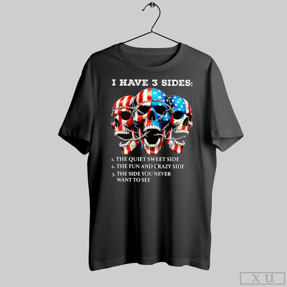 American Skull I Have 3 Sides The Quiet Sweet Side The Fun And Crazy Side Shirt
