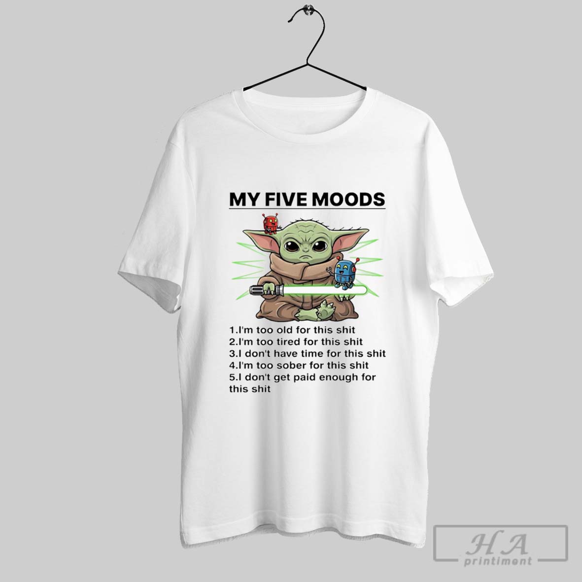 Baby Yoda My Five Moods Im Too Old For This Shit Im Too Tired For This Shit Shirt Hoodie Sweater Longsleeve And V Neck T Shirt