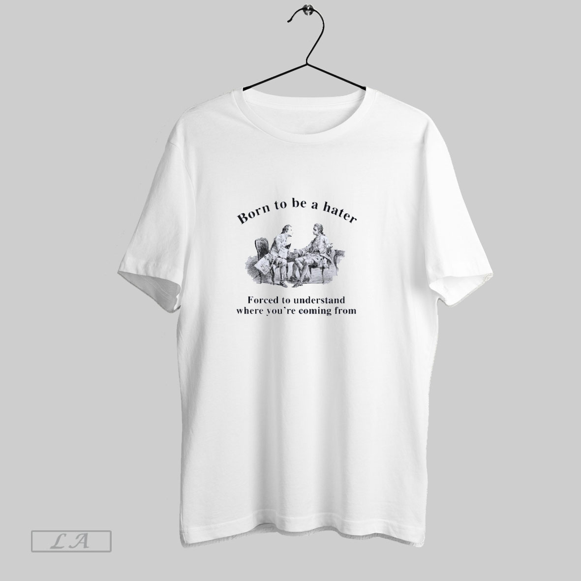 Born To Be A Hater Forced To Understand Where Youre Coming From Shirt Sweatshirt T Shirt