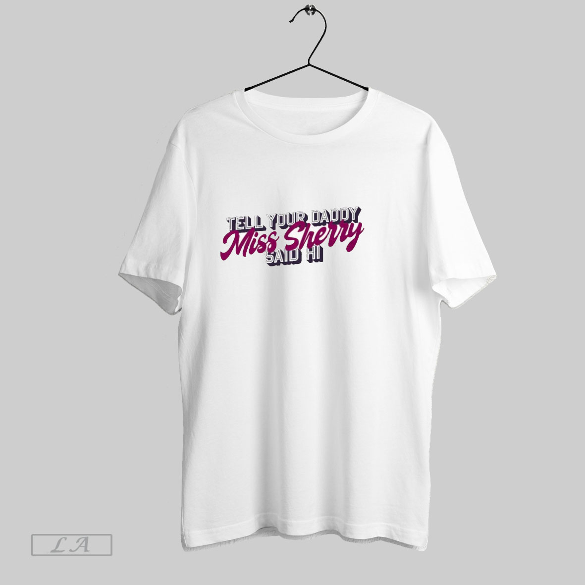 Carmen Q Gollihar Tell Your Daddy Miss Sherry Said Hi Shirt