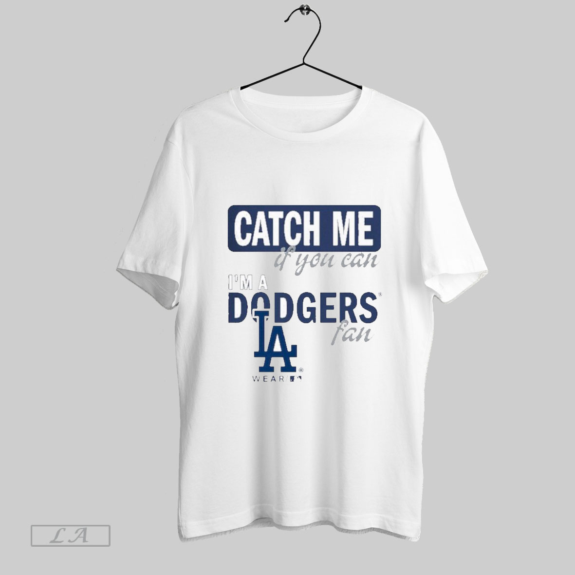 Catch Me If You Can Im A Los Angeles Dodgers Fan Shirt