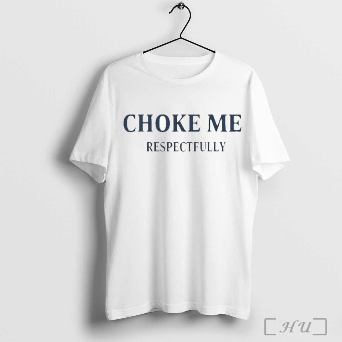 Choke Me Respectfully T Shirt Sweatshirt