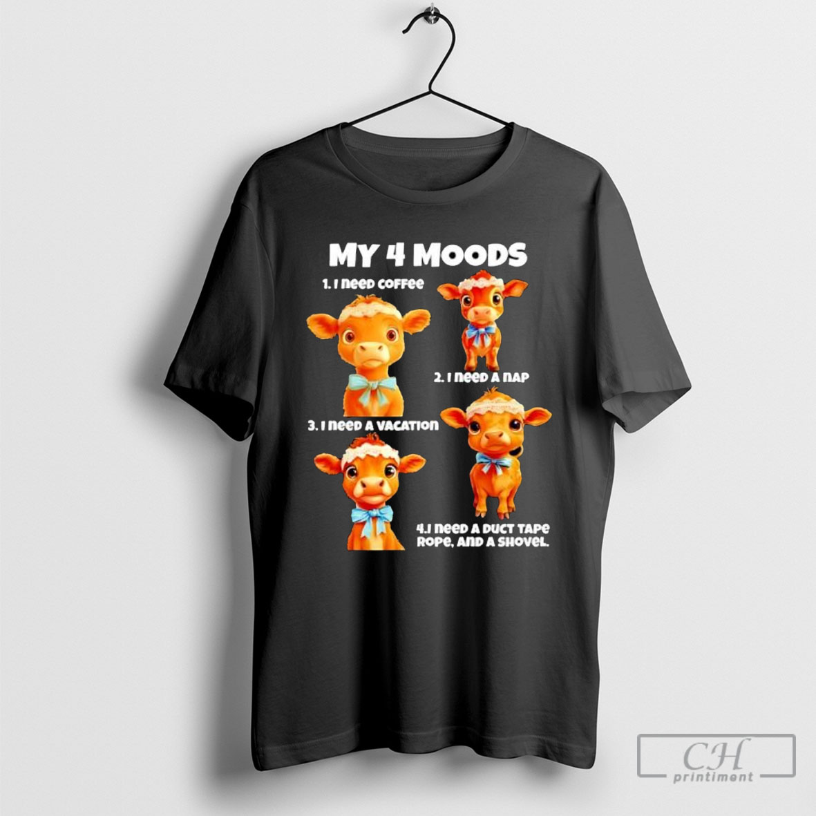 Cow My 4 Moods I Need Coffee I Need A Nap I Need A Vacation I Need A Duct Tape Rope And A Shovel Shirt Hoodie
