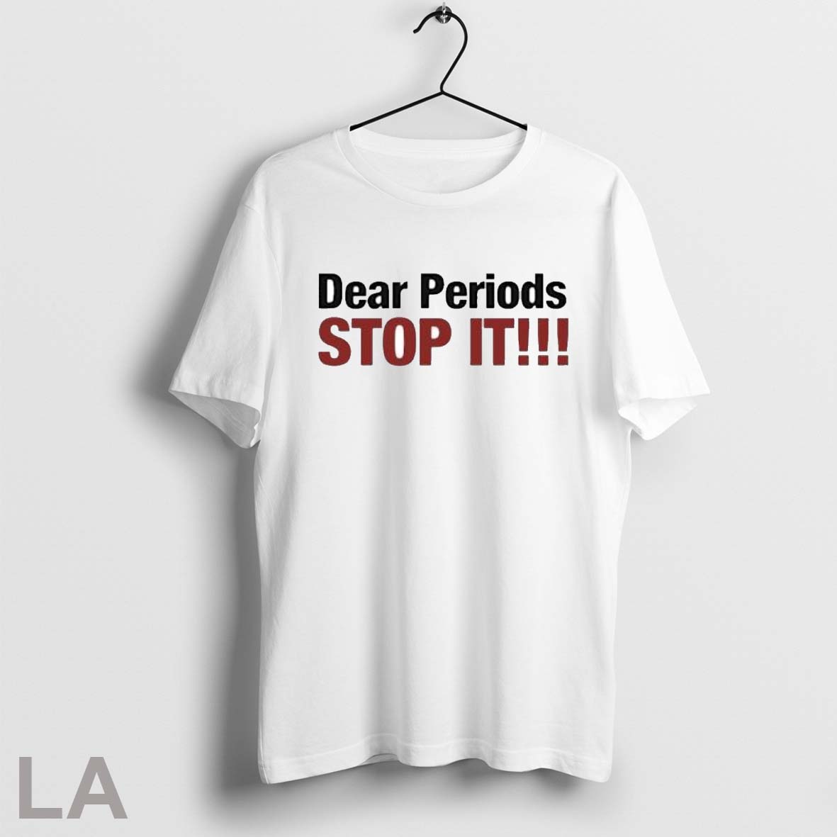Dear Periods Stop It Shirt T Shirt