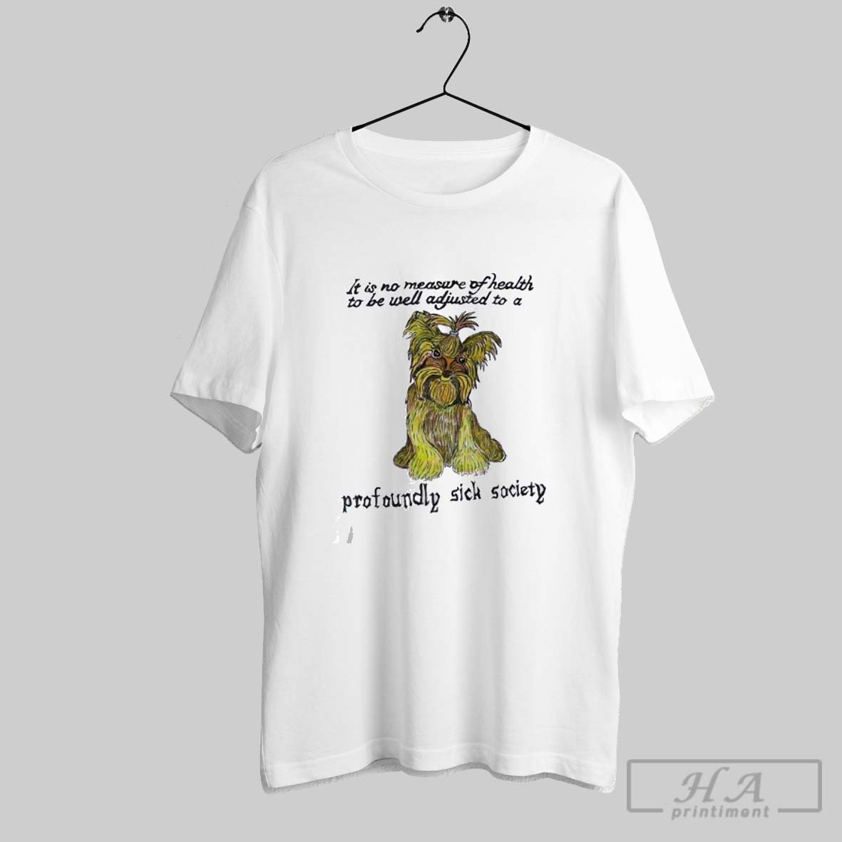 Dog It Is No Measure Of Health To Be Well Adjusted Profoundly Sick Society Shirt