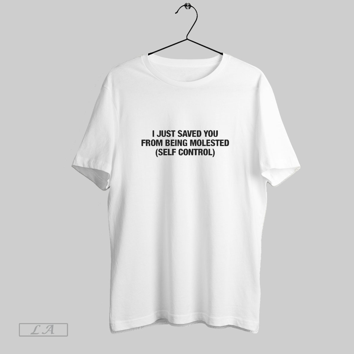 I Just Saved You From Being Molested Self Control Shirt