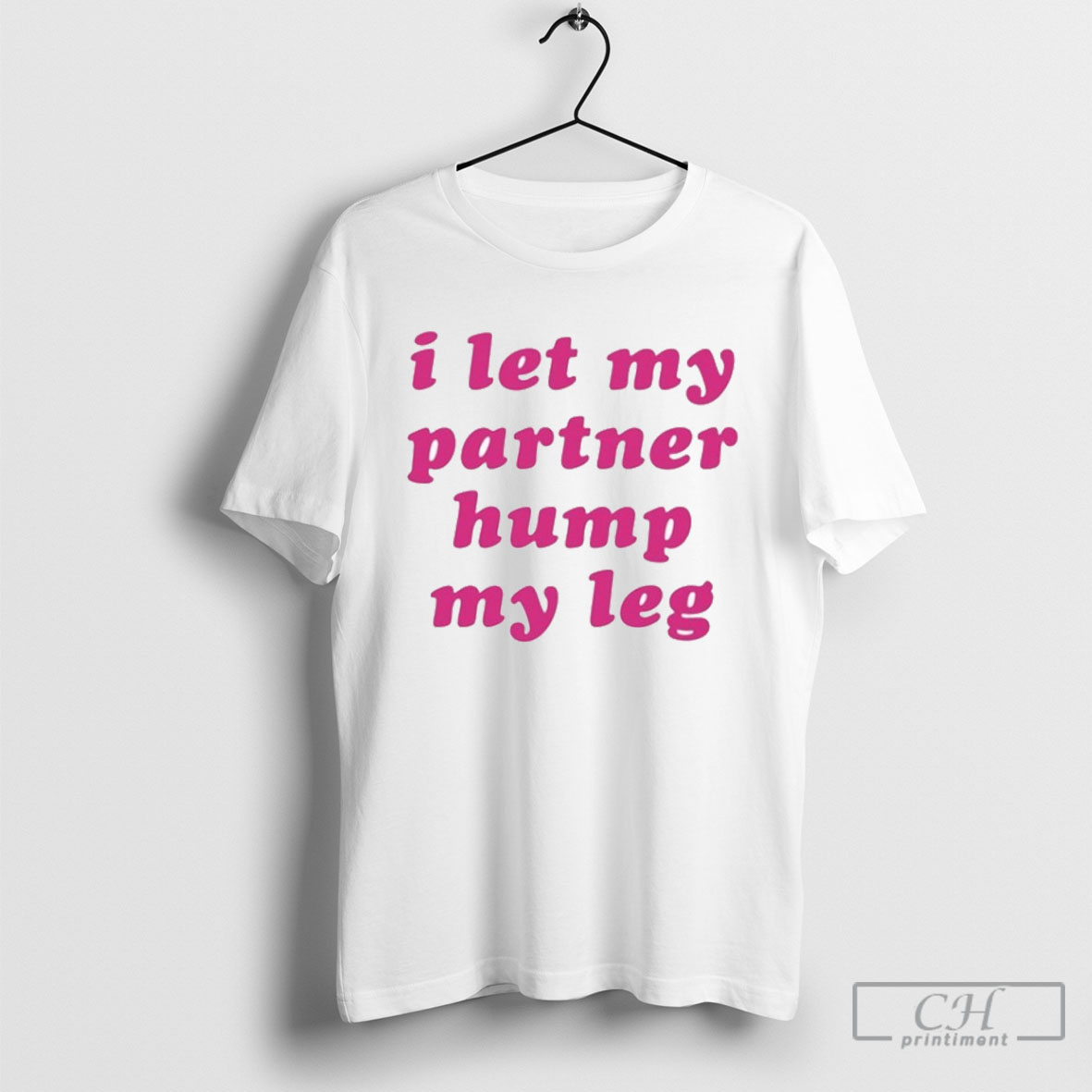 I Let My Partner Hump My Leg Tee Shirt Sweatshirt