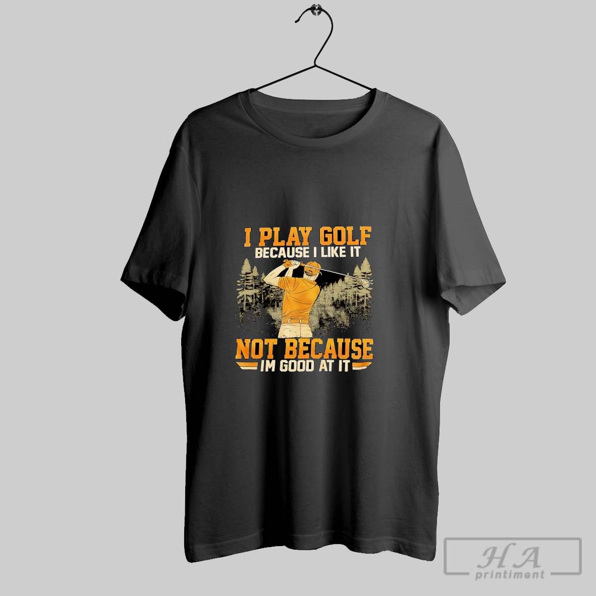 I Play Golf Because I Like It Not Because Im Good At It Shirt Hoodie Sweater Longsleeve And V Neck T Shirt