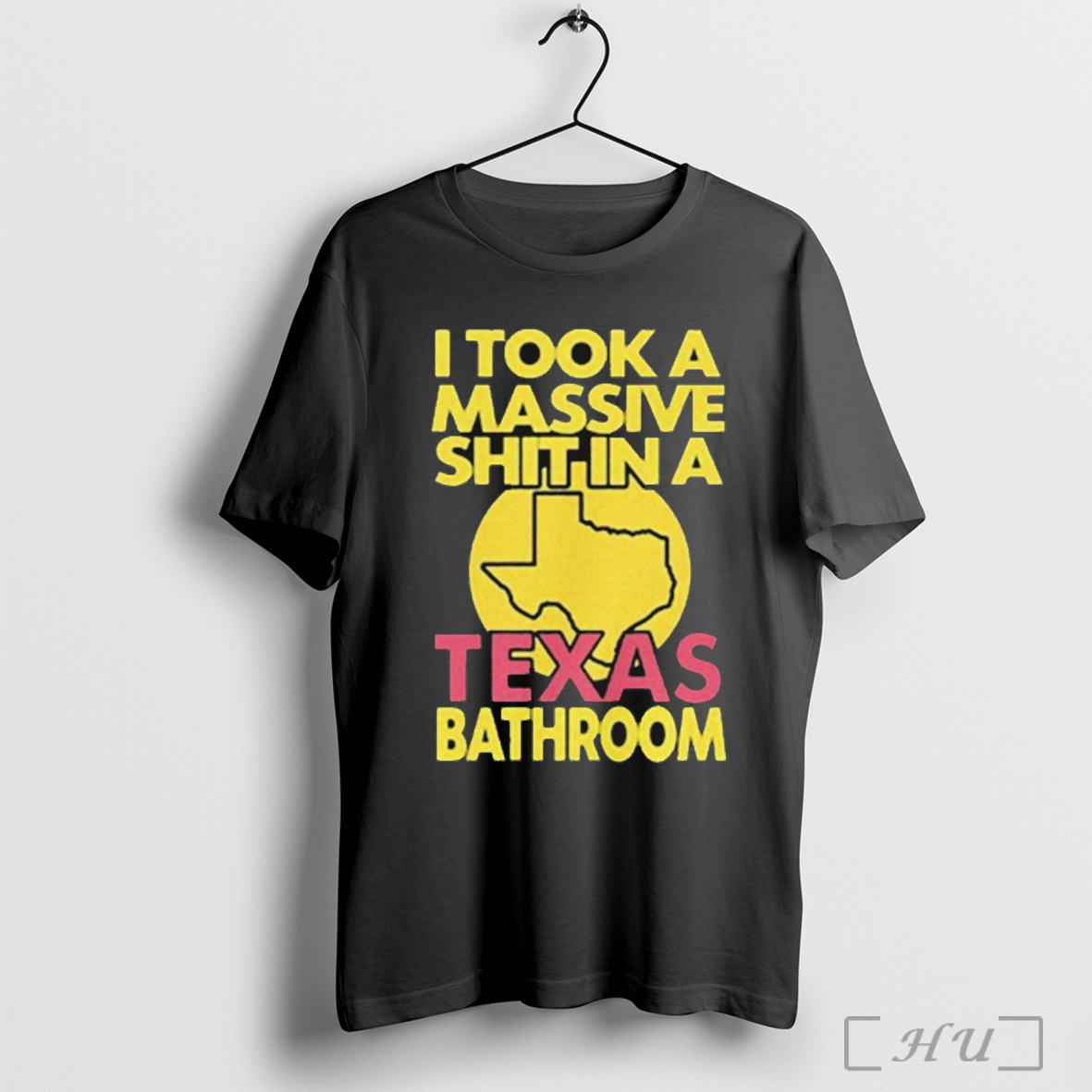 I Took A Massive Shit In A Texas Bathroom T Shirt Sweatshirt