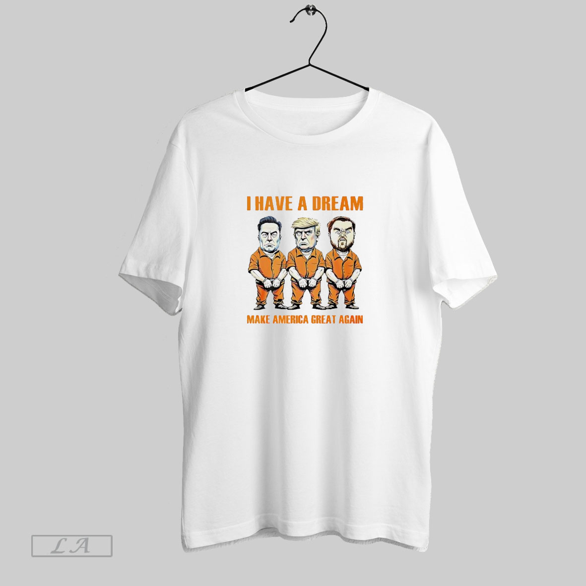 I Have A Dream Make America Great Again Prison Inmates Political Satire Shirt