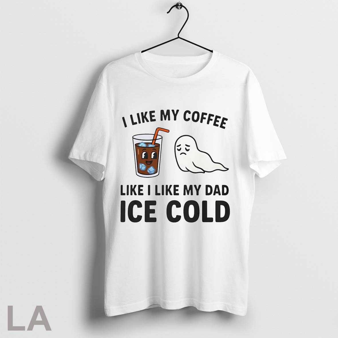 I Like My Coffee Like I Like My Dad Ice Cold Shirt