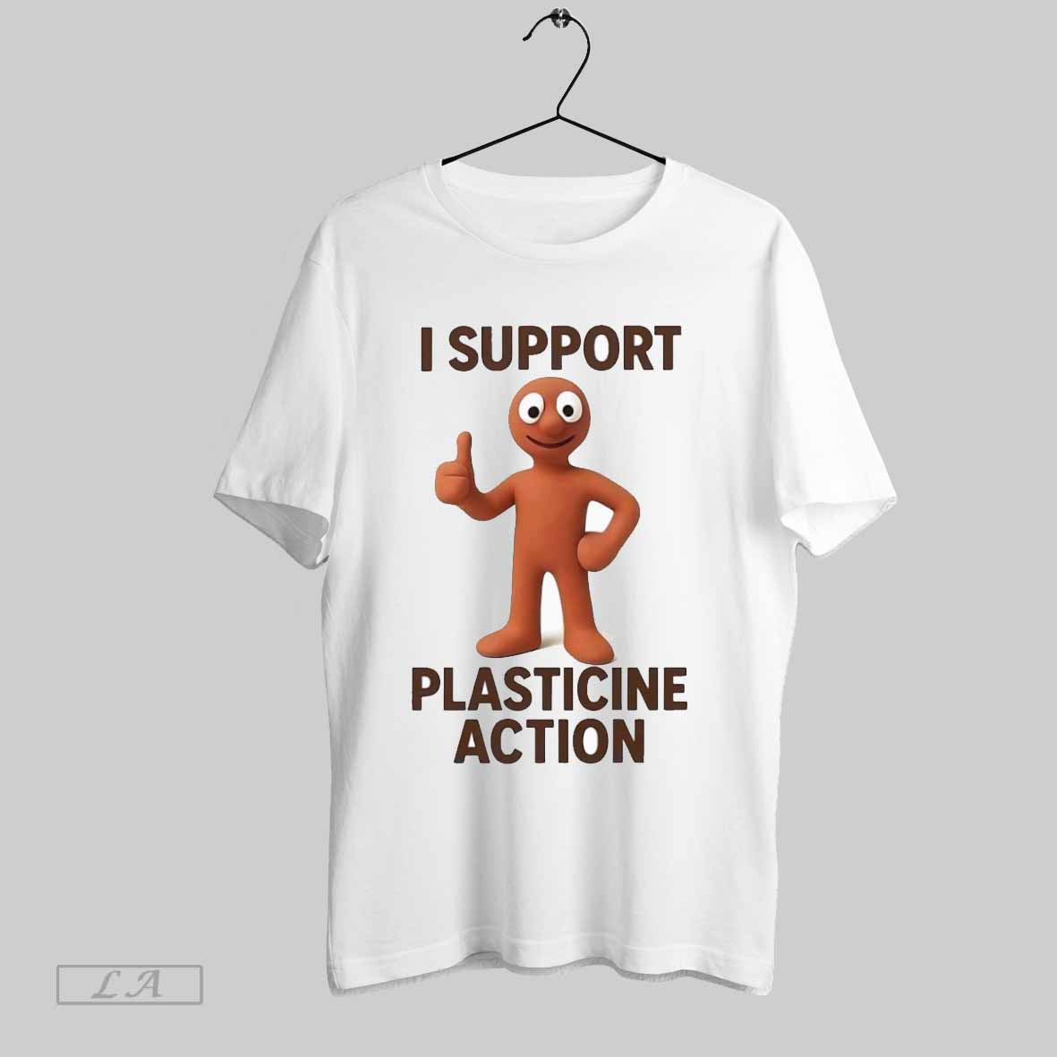 I Support Plasticine Action Shirt T Shirt