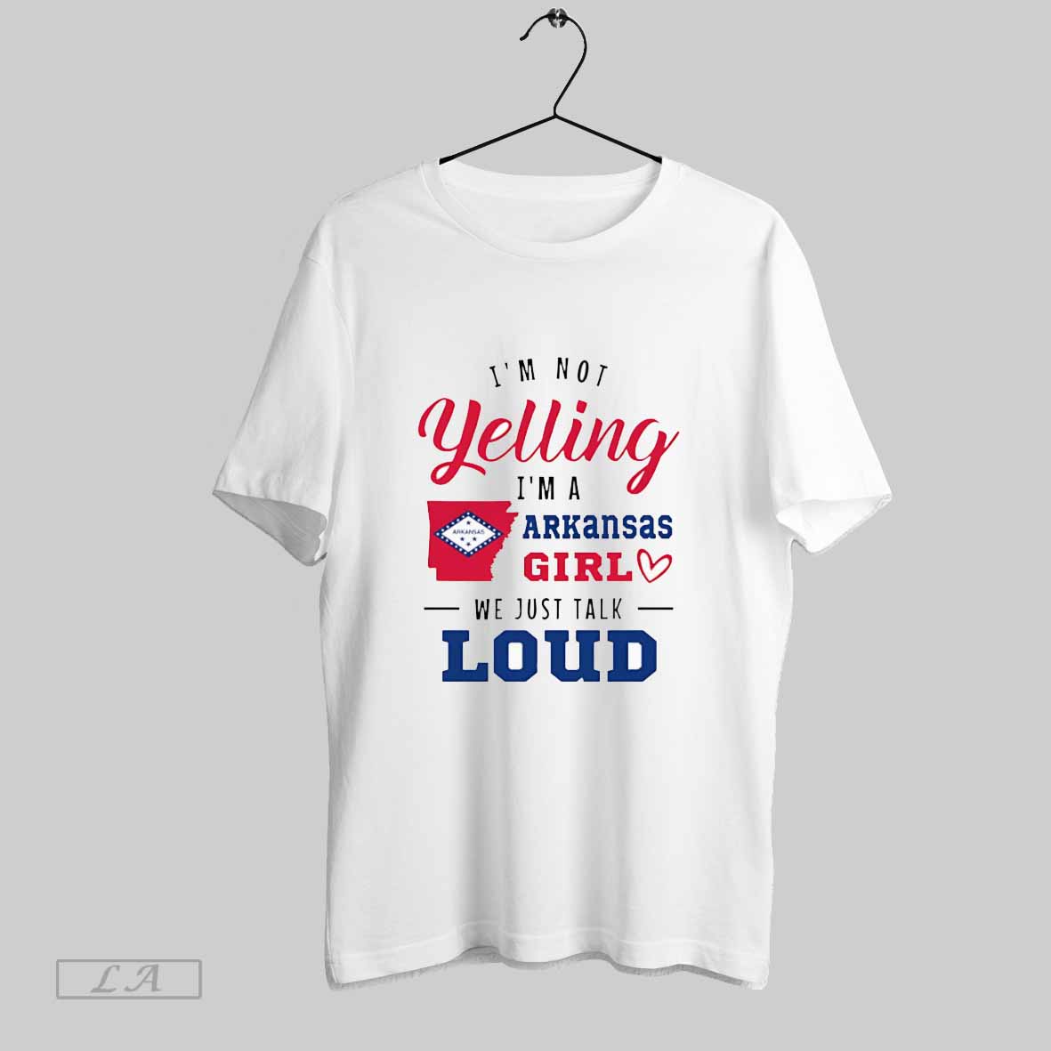 Im Not Yelling Im A Arkansas Girl We Just Talk Loud Shirt T Shirt