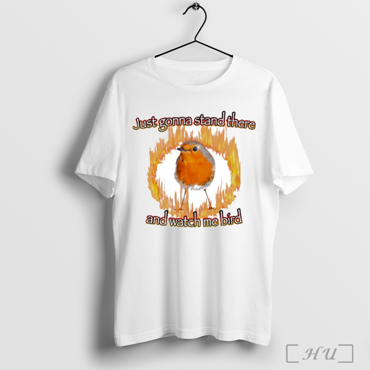 Just Gonna Stand There And Watch Me Bird Fire T Shirt Sweatshirt