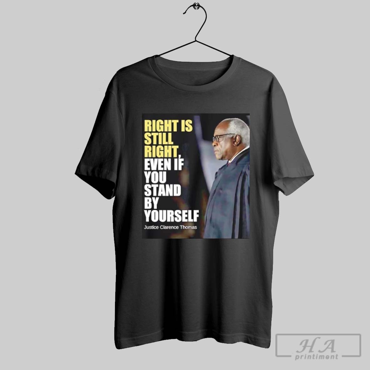 Justice Clarence Thomas Right Is Still Right Even If You Stand By Yourself Shirt