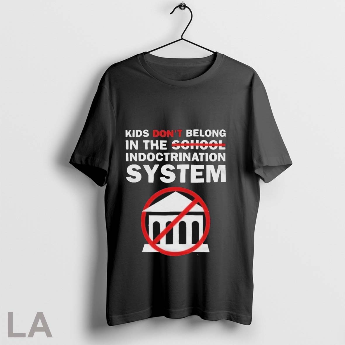Kids Dont Belong In The Indoctrination System Out Of The System T Shirts