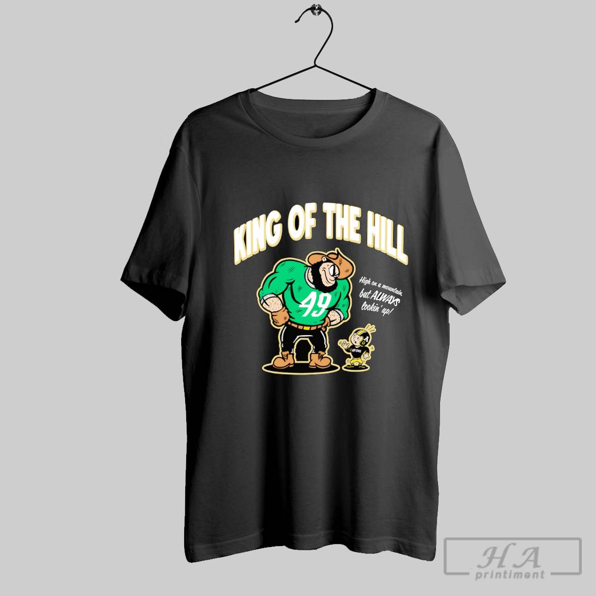 King Of The Hill High On A Mountain But Always Lookin Up Shirt Hoodie Sweater Longsleeve And V Neck T Shirt