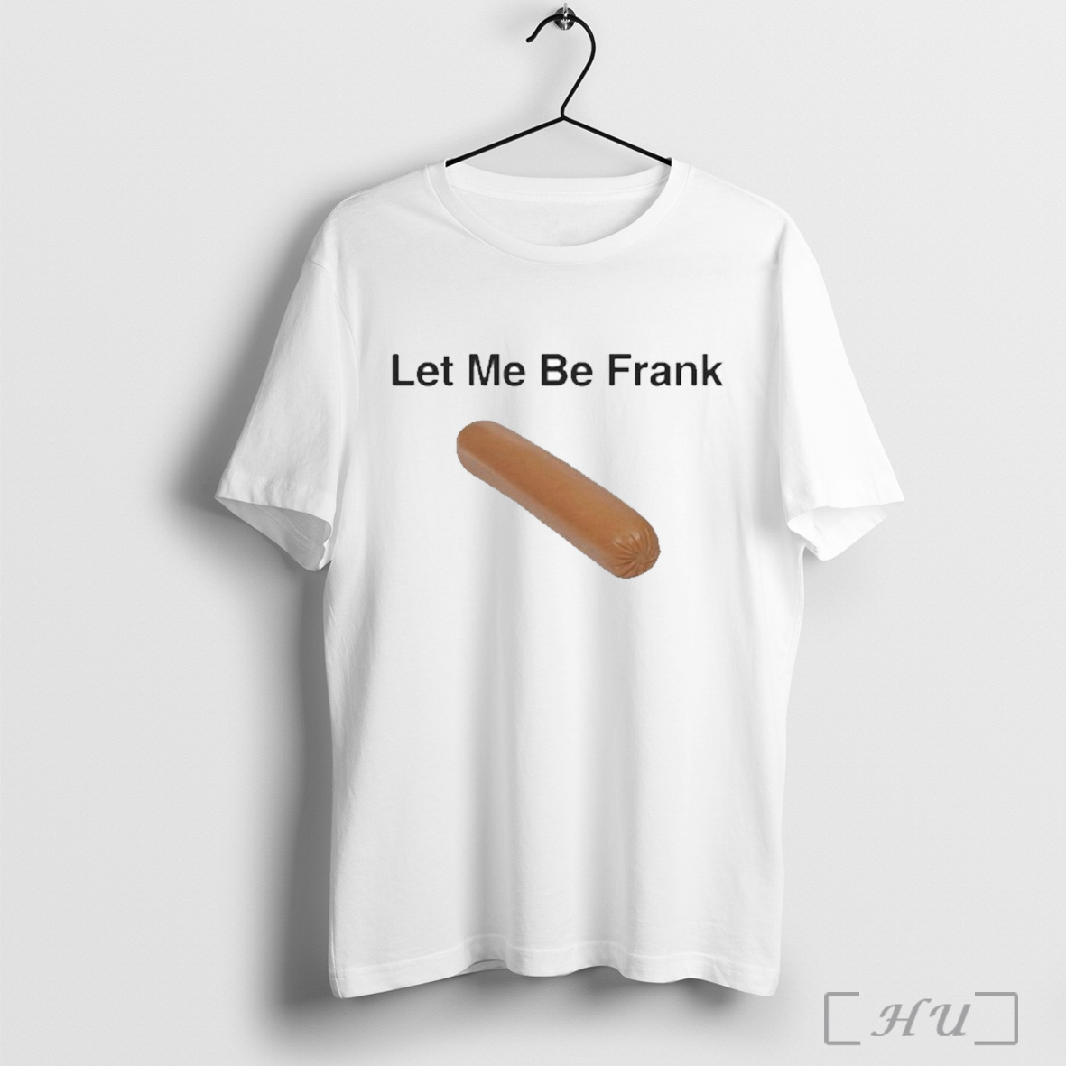 Let Me Be Frank Sausage T Shirt Sweatshirt