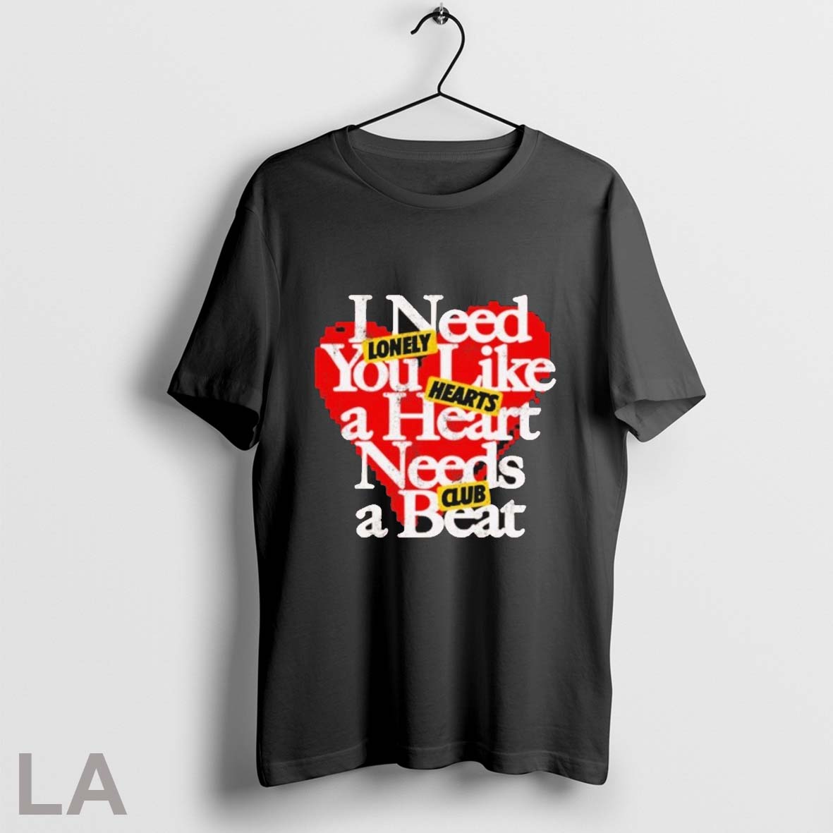 Lonely Hearts Club I Need You Like A Heartbeat T Shirts