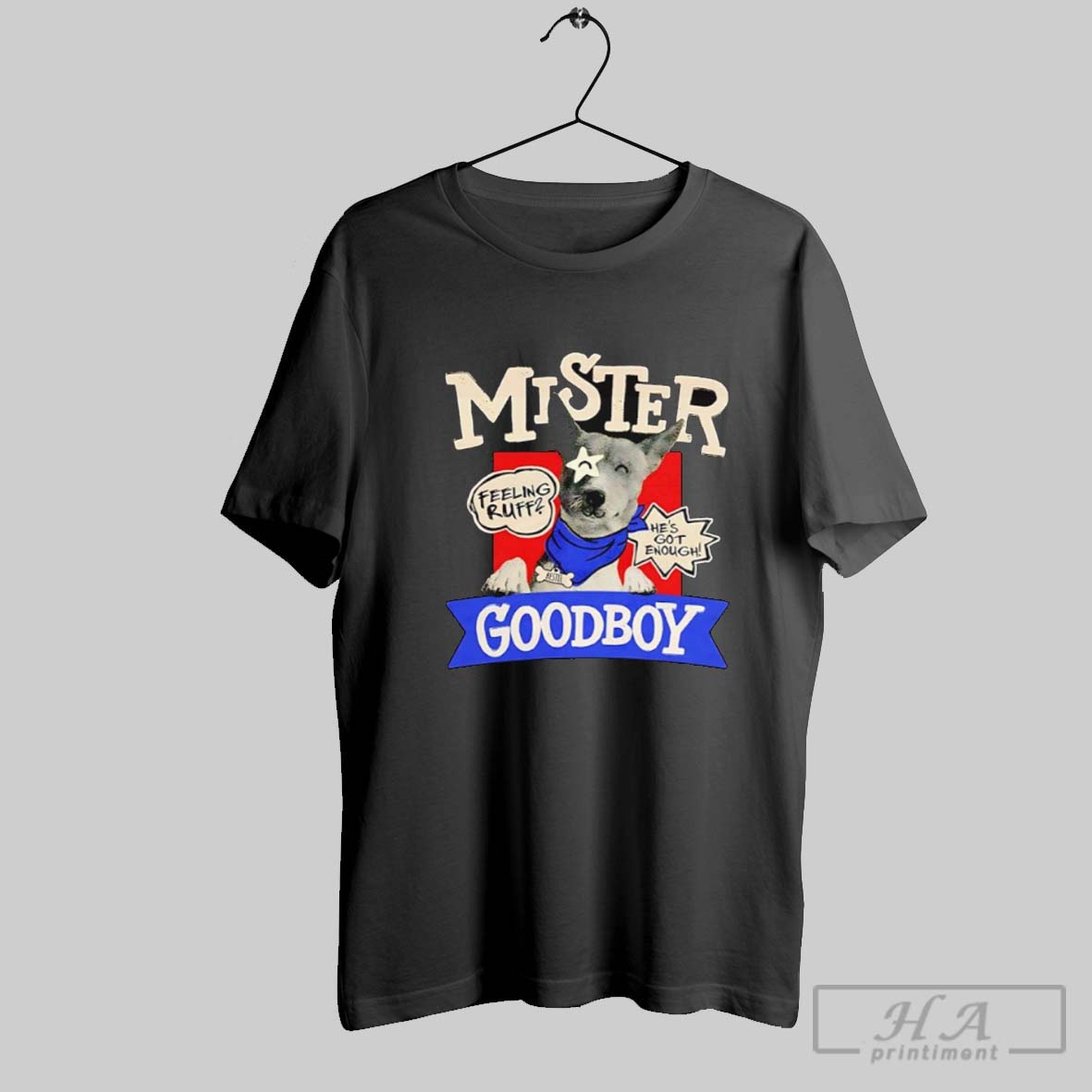 Mister Goodboy Feeling Ruff Hes Got Enough Shirt