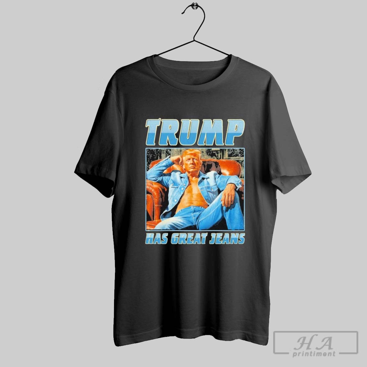 Official Trump Has Great Jeans Funny Political Humor Shirt