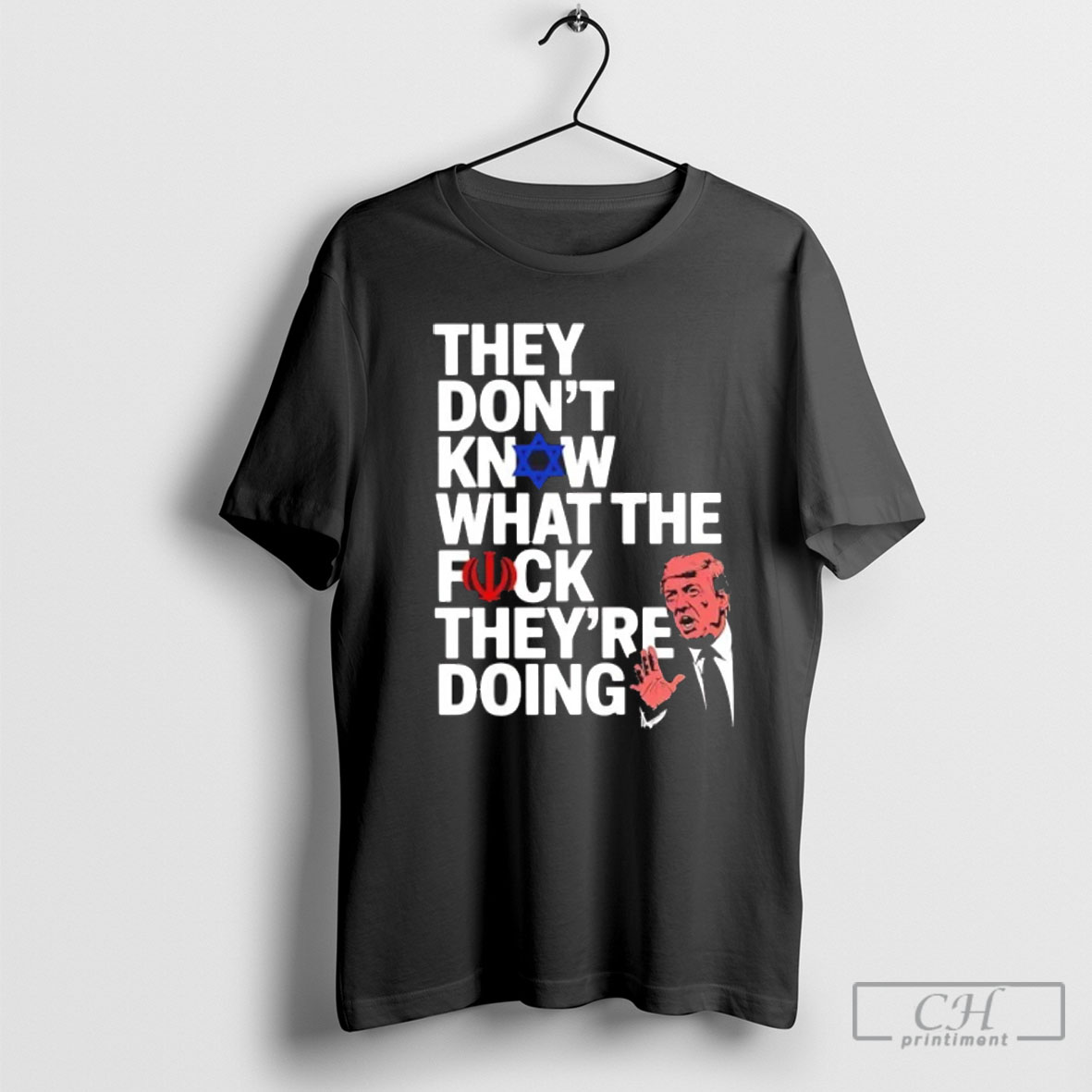 Official Trump They Dont Know Wtf Theyre Doing Israel Iran Political Sweater Tee Shirt