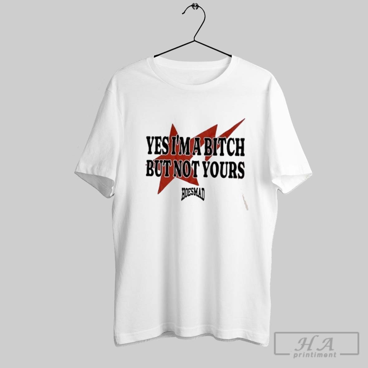 Official Yes Im A Bitch But Not Yours Hoesmad Shirts
