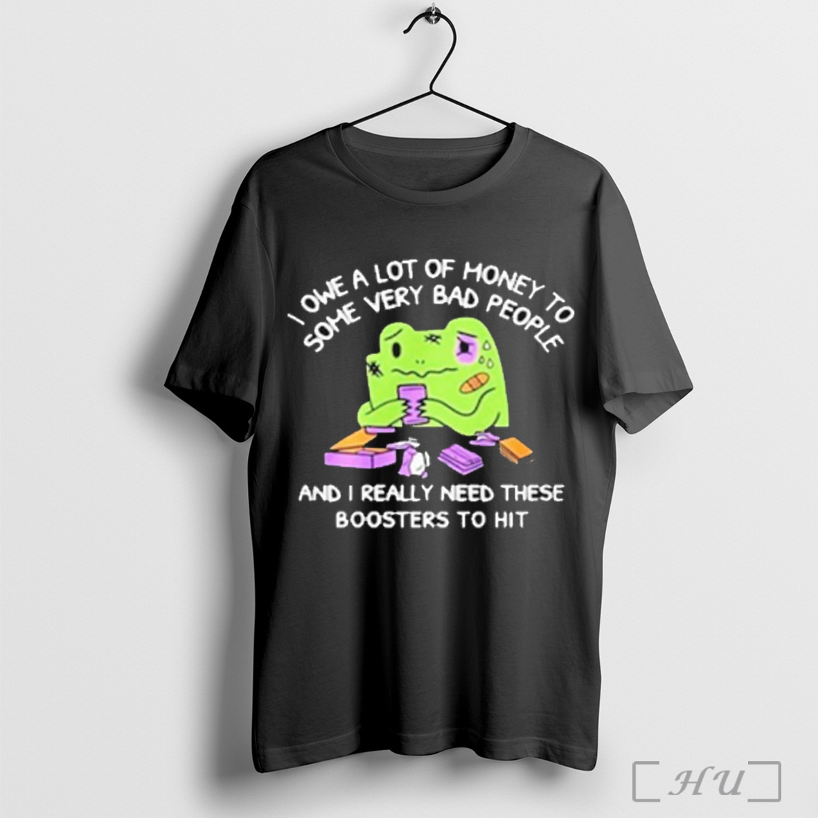 Officials I Owe A Lot Of Money To Some Very Bad People And I Really Need These Boosters To Hit T Shirt Sweatshirt