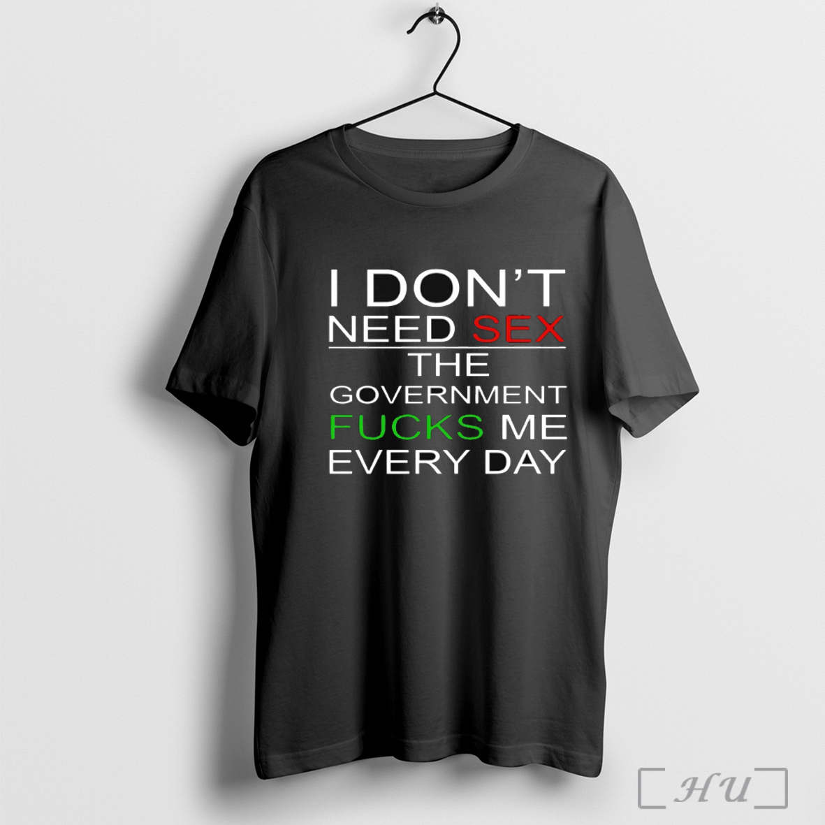 Officials I Dont Need Sex The Government Fucks Me Every Day T Shirt Sweatshirt