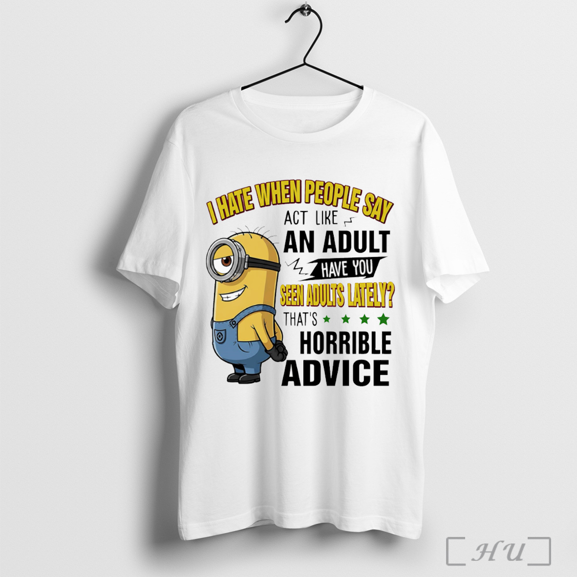 Officials Minion I Hate When People Say Act Like An Adult Have You Seen Adults Lately T Shirt Sweatshirt