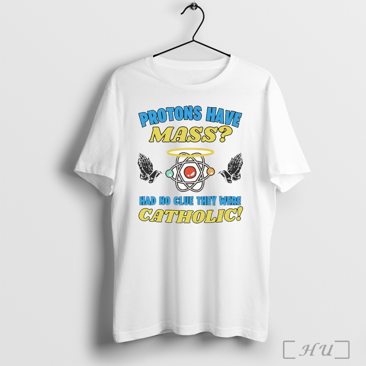 Officials Protons Have Mass Had No Clue They Were Catholic Shirt Hoodie Sweater Longsleeve And V Neck T Shirt