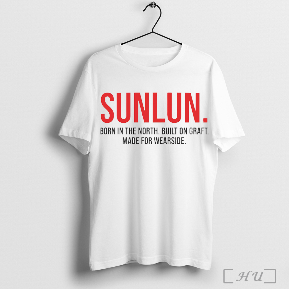 Officials Sunlun Born In The North Built On Graft Made For Wearside Shirt Hoodie Sweater Longsleeve And V Neck T Shirt