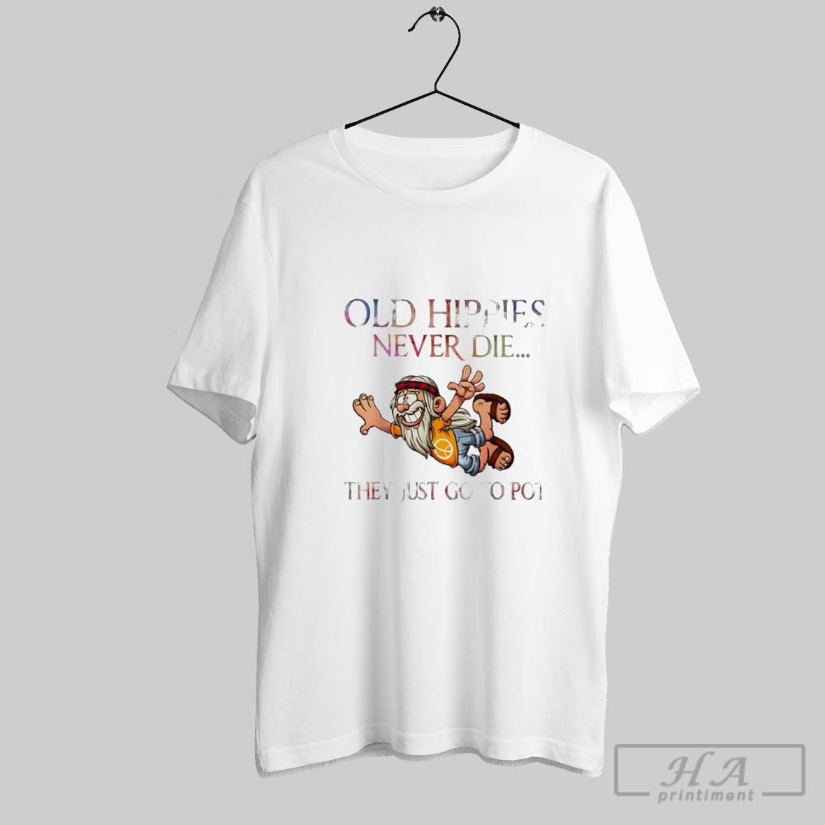 Old Hippies Never Die They Just Go To Pot Old Man Shirt