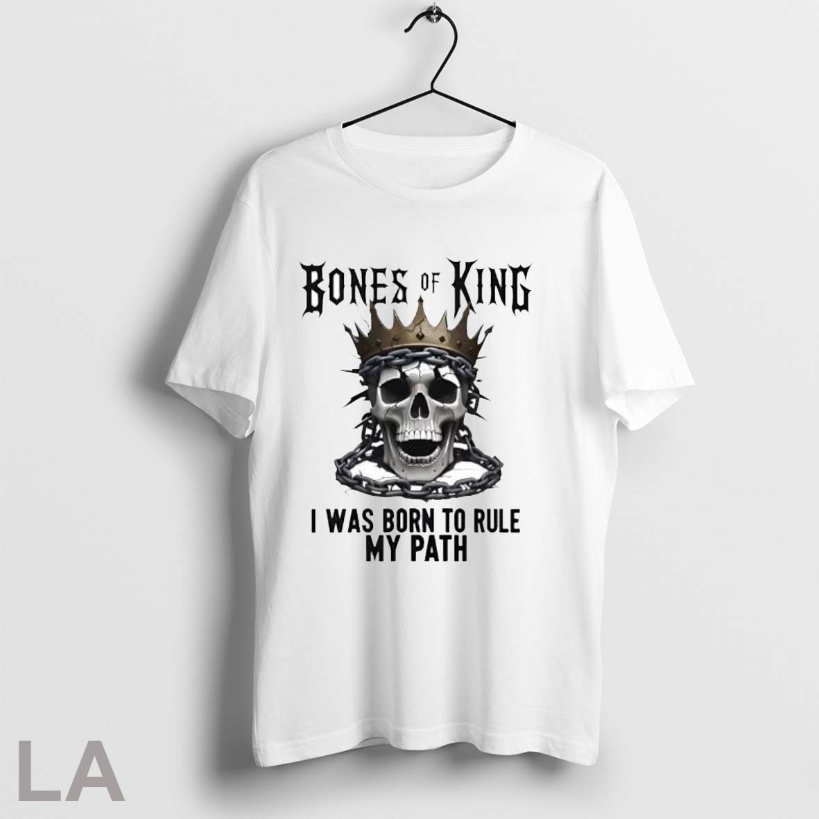 Original Bones Of A King I Was Born To Rule My Path King Skull T Shirt Shirt
