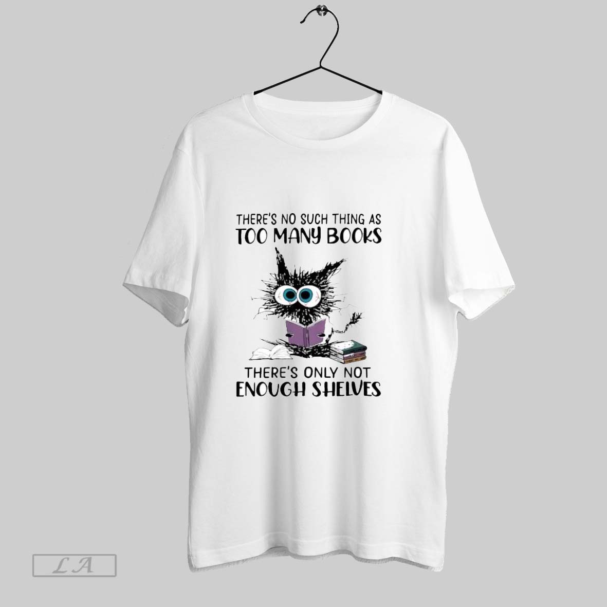 Original Cat Theres No Such Thing As Too Many Books T Shirt Shirt