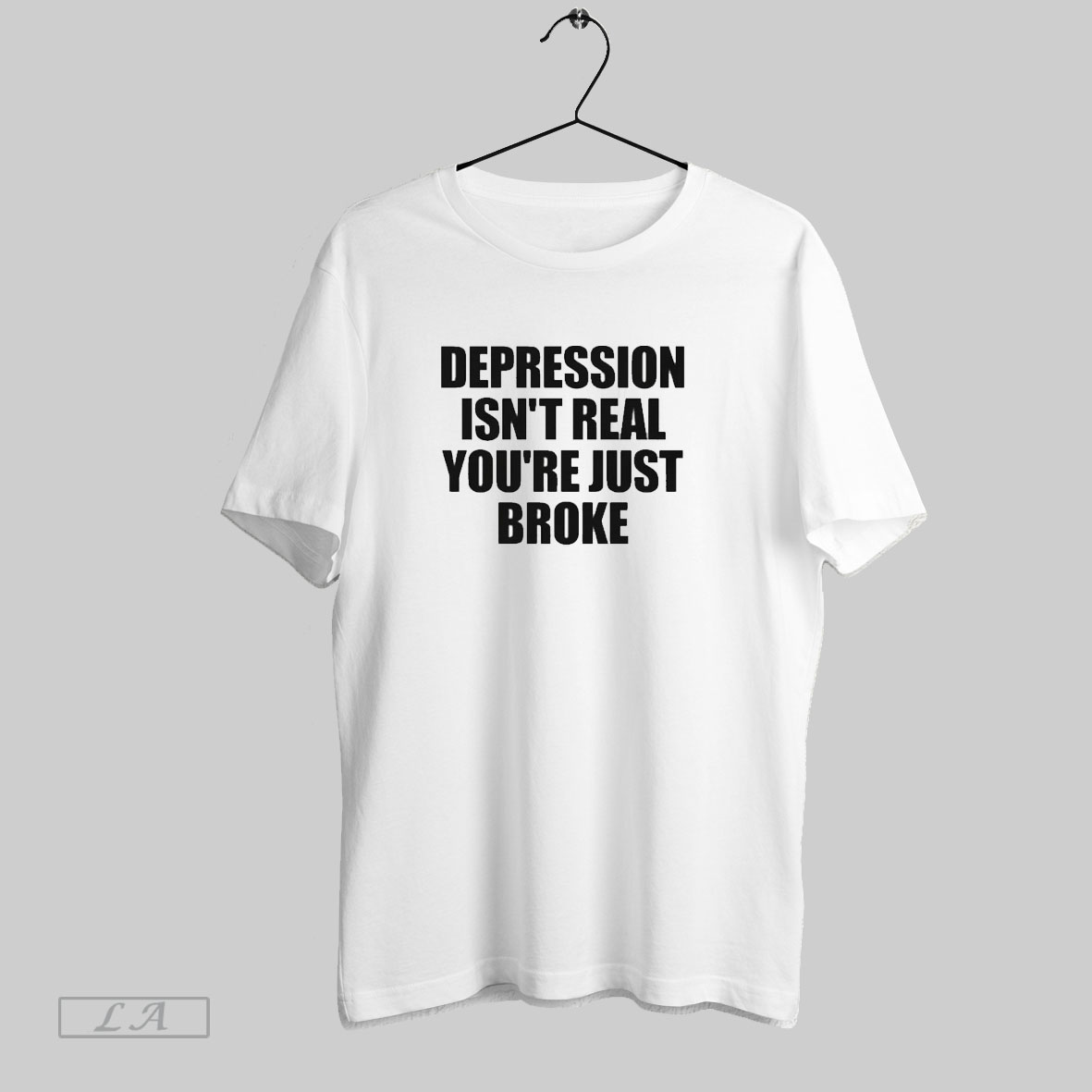 Original Depression Isnt Real Youre Just Broke T Shirts
