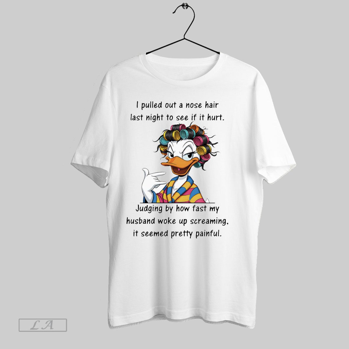 Original Duck I Pulled Out A Nose Hair Last Night To See If It Hurt T Shirt