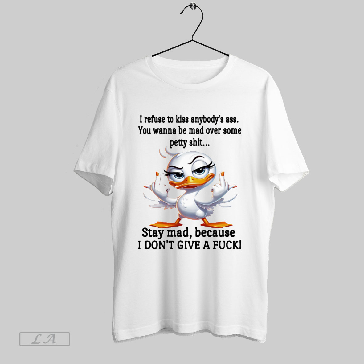Original Duck Middle Finger I Refuse To Kiss Anybodys Ass You Wanna Be Mad Over Some Petty Shit T Shirt