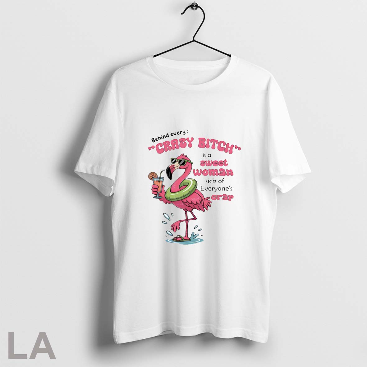Original Flamingo Behind Every Crazy Bitch Is A Sweet Woman Sick Of Everyones Crap Shirt T Shirt